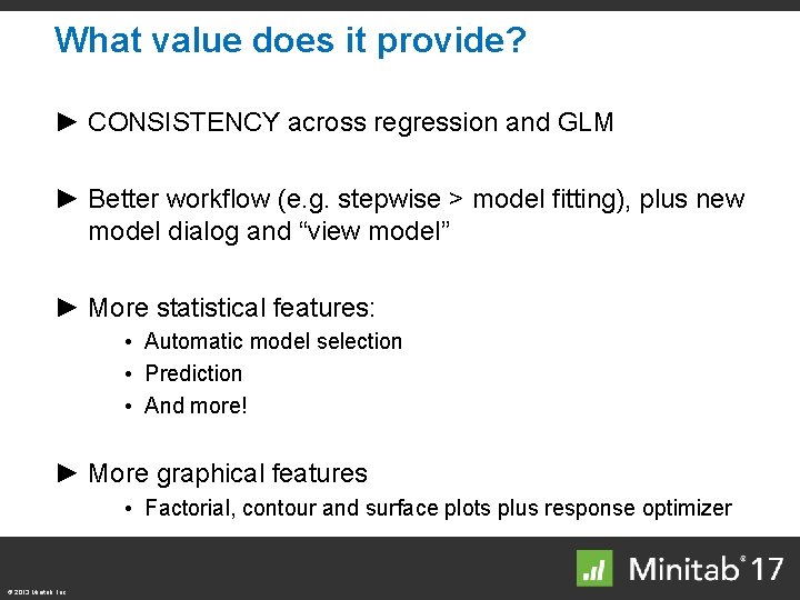 What value does it provide? ► CONSISTENCY across regression and GLM ► Better workflow