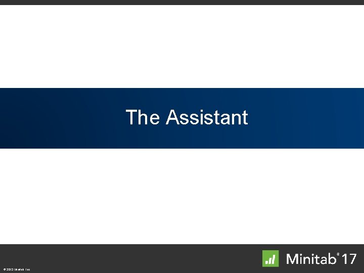 Top. The Enhancements Assistant © 2013 Minitab, Inc. 