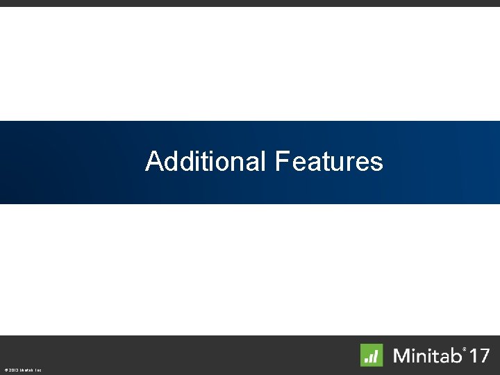 Additional. Features © 2013 Minitab, Inc. 