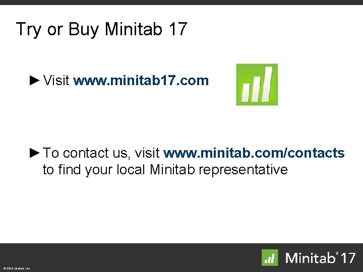 Try or Buy Minitab 17 ► Visit www. minitab 17. com ► To contact