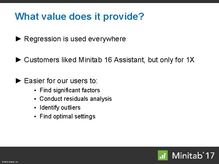 What value does it provide? ► Regression is used everywhere ► Customers liked Minitab