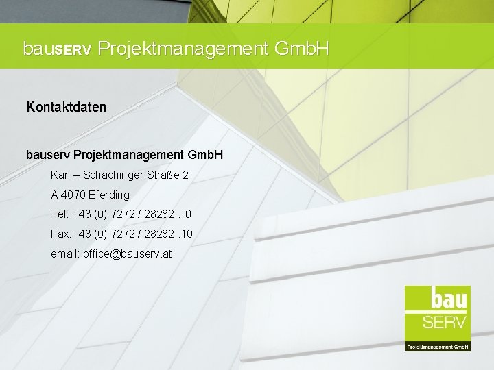 bau. SERV Projektmanagement Gmb. H Kontaktdaten bauserv Projektmanagement Gmb. H Karl – Schachinger Straße