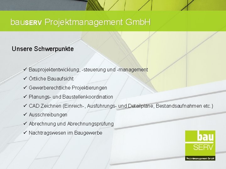 bau. SERV Projektmanagement Gmb. H Unsere Schwerpunkte ü Bauprojektentwicklung, -steuerung und -management ü Örtliche