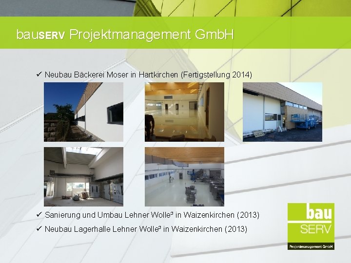 bau. SERV Projektmanagement Gmb. H ü Neubau Bäckerei Moser in Hartkirchen (Fertigstellung 2014) ü