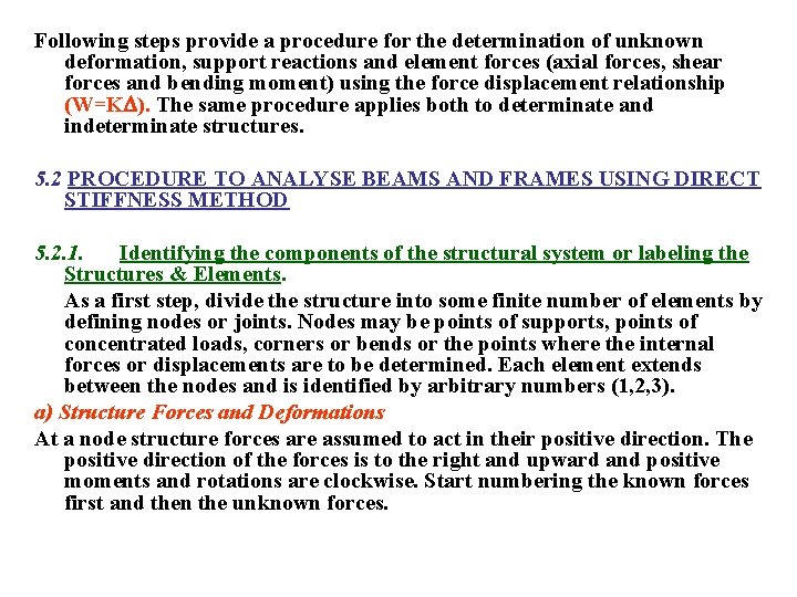 Following steps provide a procedure for the determination of unknown deformation, support reactions and
