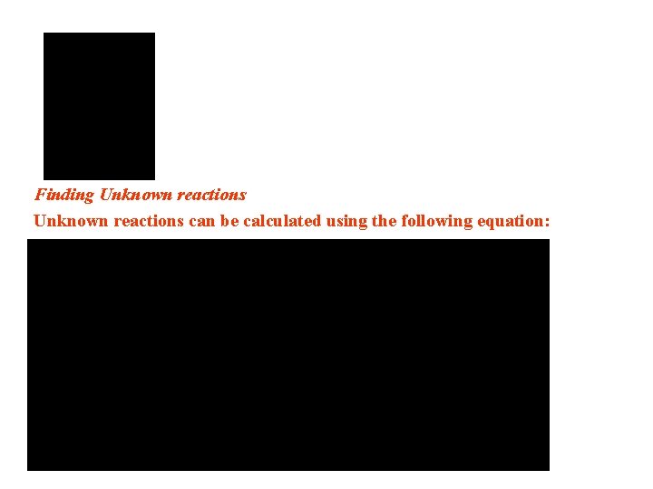 Finding Unknown reactions can be calculated using the following equation: 