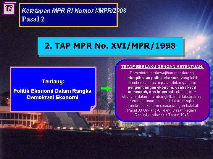 Ketetapan MPR RI Nomor I/MPR/2003 Pasal 2 2. TAP MPR No. XVI/MPR/1998 TETAP BERLAKU