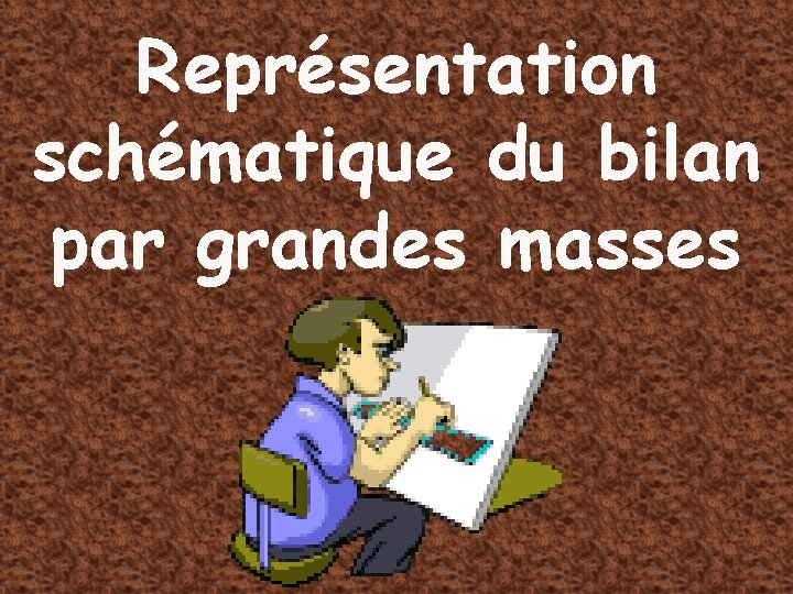 Représentation schématique du bilan par grandes masses 