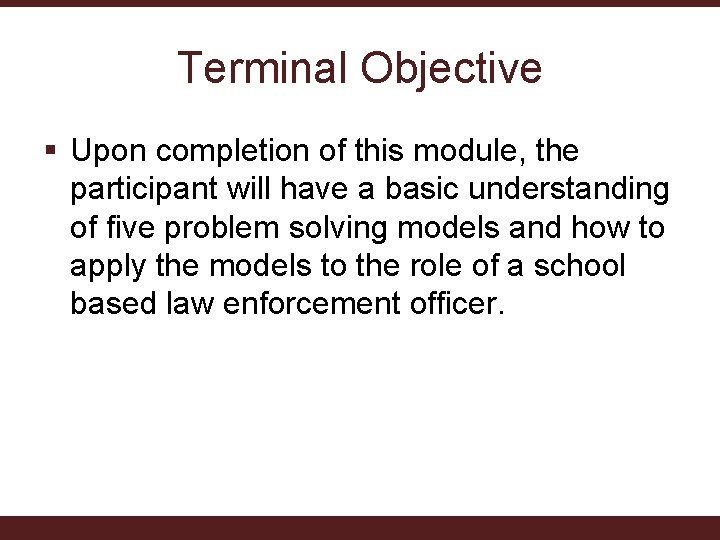 Terminal Objective § Upon completion of this module, the participant will have a basic