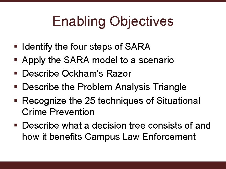 Enabling Objectives § § § Identify the four steps of SARA Apply the SARA