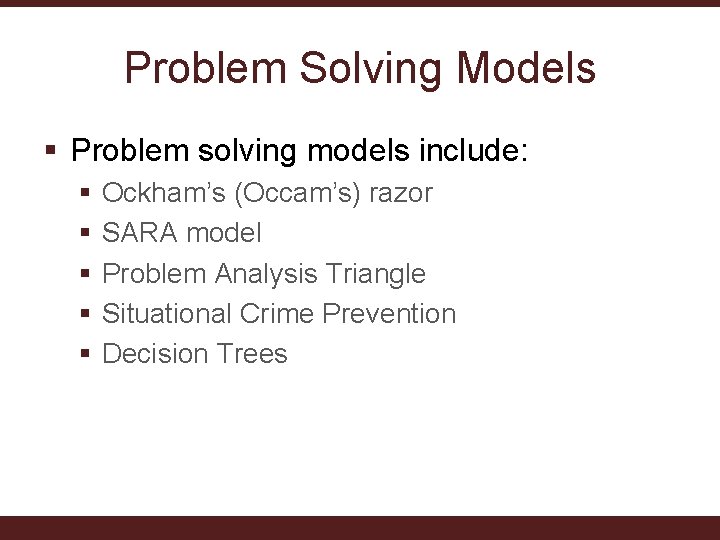 Problem Solving Models § Problem solving models include: § § § Ockham’s (Occam’s) razor