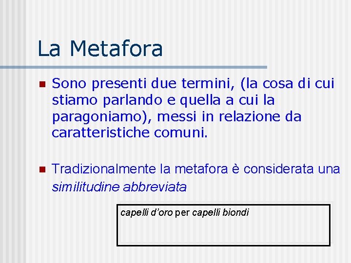 La Metafora n Sono presenti due termini, (la cosa di cui stiamo parlando e La Metafora n Sono presenti due termini, (la cosa di cui stiamo parlando e