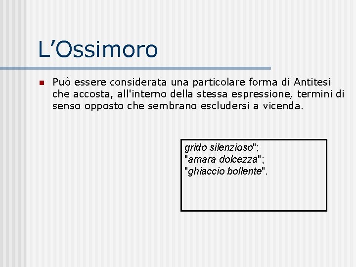L’Ossimoro n Può essere considerata una particolare forma di Antitesi che accosta, all'interno della L’Ossimoro n Può essere considerata una particolare forma di Antitesi che accosta, all'interno della