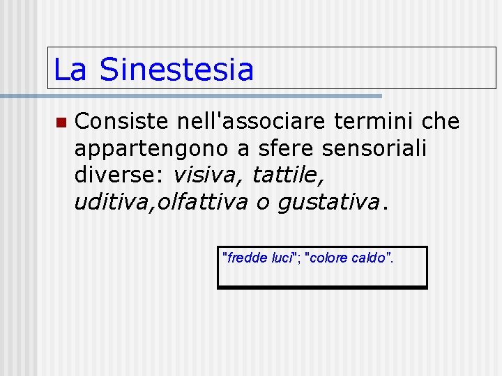 La Sinestesia n Consiste nell'associare termini che appartengono a sfere sensoriali diverse: visiva, tattile, La Sinestesia n Consiste nell'associare termini che appartengono a sfere sensoriali diverse: visiva, tattile,