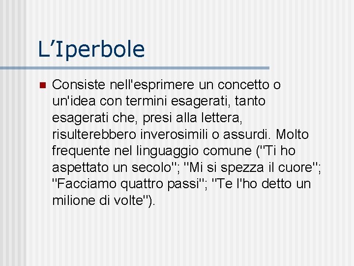 L’Iperbole n Consiste nell'esprimere un concetto o un'idea con termini esagerati, tanto esagerati che, L’Iperbole n Consiste nell'esprimere un concetto o un'idea con termini esagerati, tanto esagerati che,