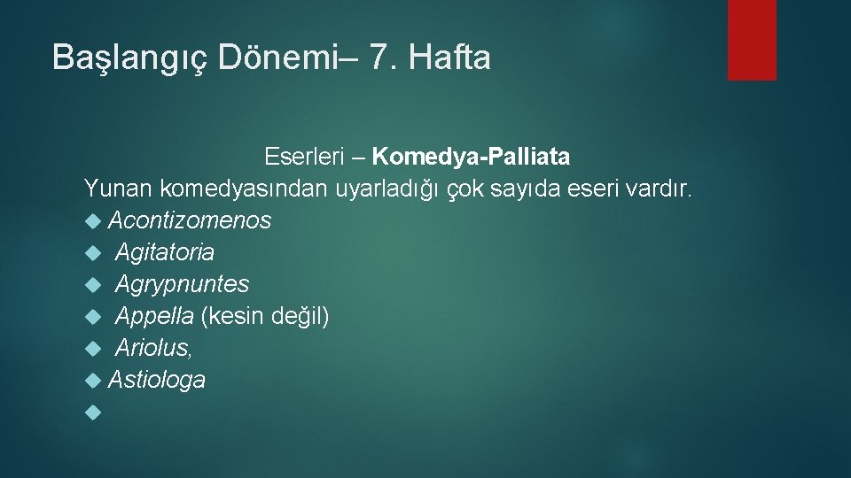 Başlangıç Dönemi– 7. Hafta Eserleri – Komedya-Palliata Yunan komedyasından uyarladığı çok sayıda eseri vardır.