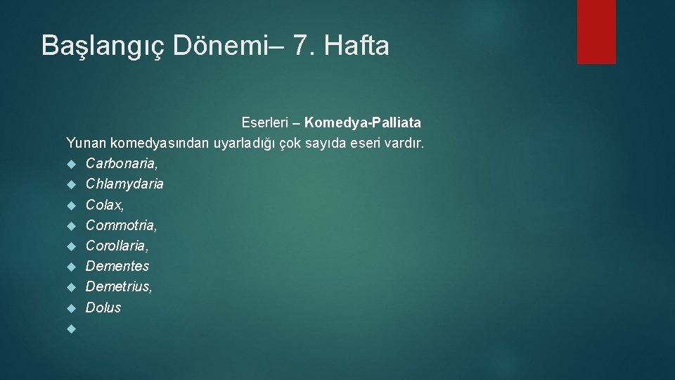 Başlangıç Dönemi– 7. Hafta Eserleri – Komedya-Palliata Yunan komedyasından uyarladığı çok sayıda eseri vardır.