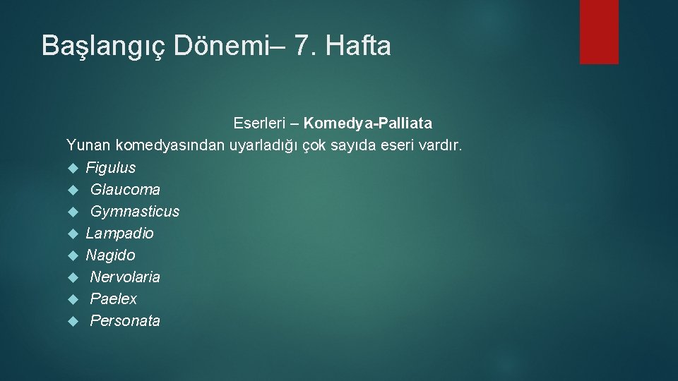 Başlangıç Dönemi– 7. Hafta Eserleri – Komedya-Palliata Yunan komedyasından uyarladığı çok sayıda eseri vardır.