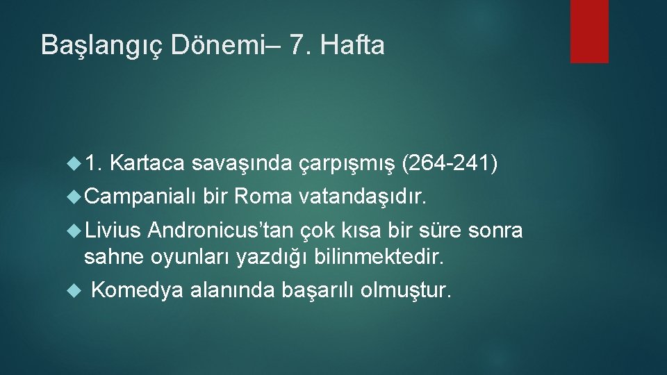 Başlangıç Dönemi– 7. Hafta 1. Kartaca savaşında çarpışmış (264 -241) Campanialı bir Roma vatandaşıdır.