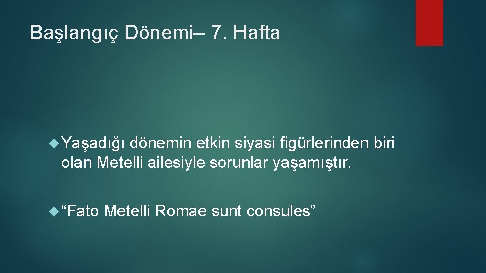 Başlangıç Dönemi– 7. Hafta Yaşadığı dönemin etkin siyasi figürlerinden biri olan Metelli ailesiyle sorunlar