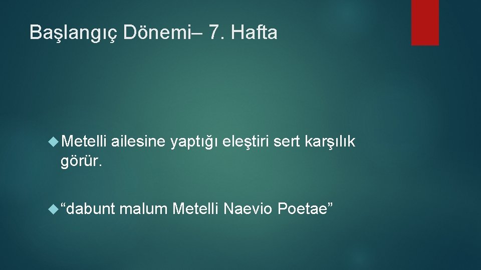 Başlangıç Dönemi– 7. Hafta Metelli ailesine yaptığı eleştiri sert karşılık görür. “dabunt malum Metelli