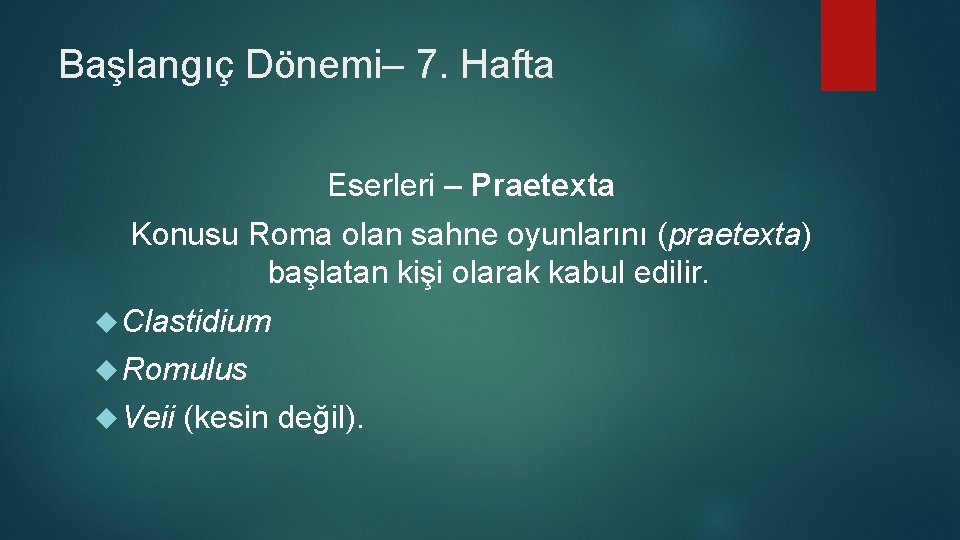 Başlangıç Dönemi– 7. Hafta Eserleri – Praetexta Konusu Roma olan sahne oyunlarını (praetexta) başlatan