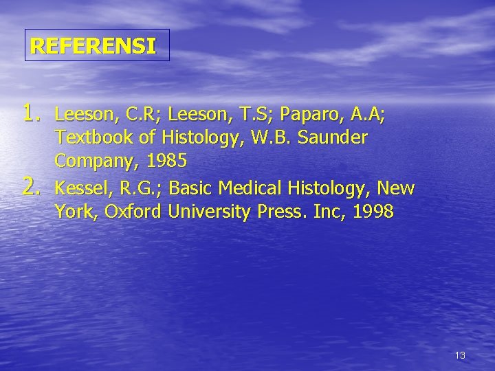 REFERENSI 1. Leeson, C. R; Leeson, T. S; Paparo, A. A; 2. Textbook of