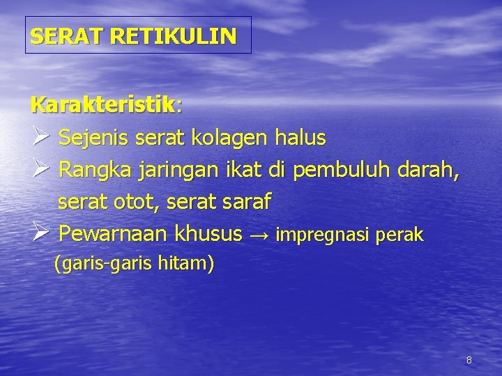 SERAT RETIKULIN Karakteristik: Ø Sejenis serat kolagen halus Ø Rangka jaringan ikat di pembuluh