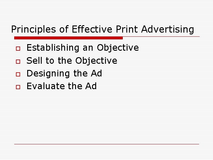 Principles of Effective Print Advertising o o Establishing an Objective Sell to the Objective