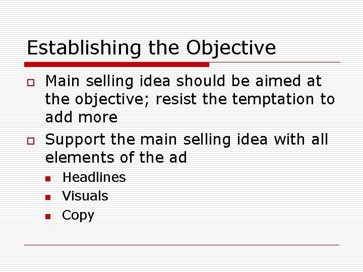 Establishing the Objective o o Main selling idea should be aimed at the objective;