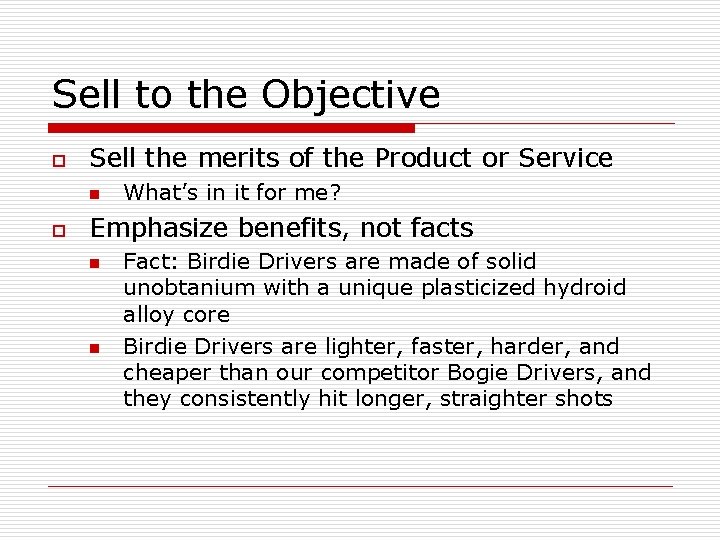 Sell to the Objective o Sell the merits of the Product or Service n