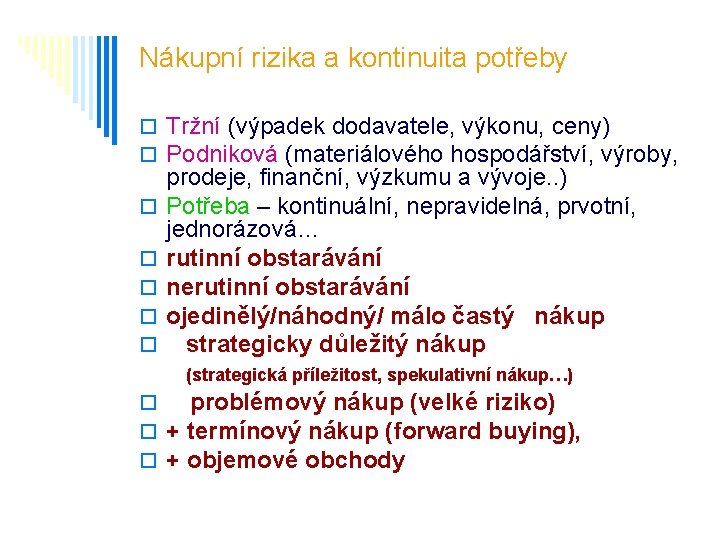 Nákupní rizika a kontinuita potřeby o Tržní (výpadek dodavatele, výkonu, ceny) o Podniková (materiálového