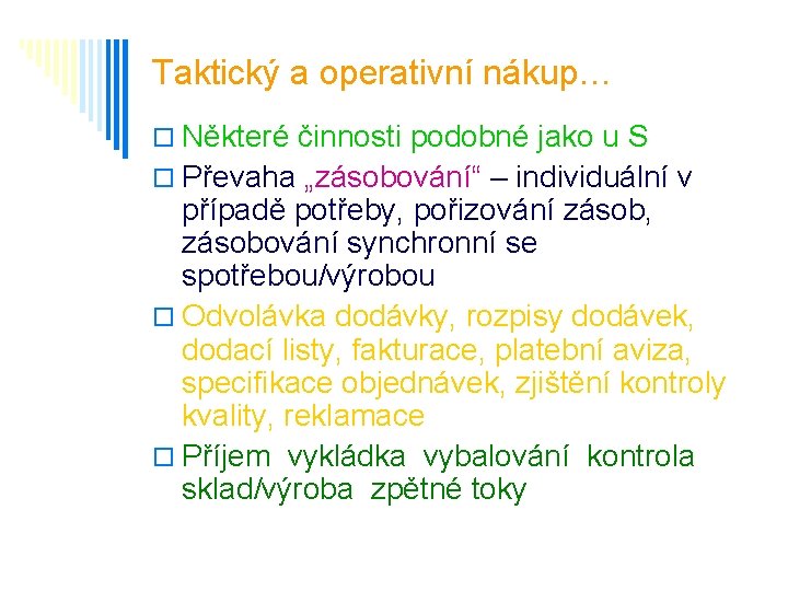 Taktický a operativní nákup… o Některé činnosti podobné jako u S o Převaha „zásobování“
