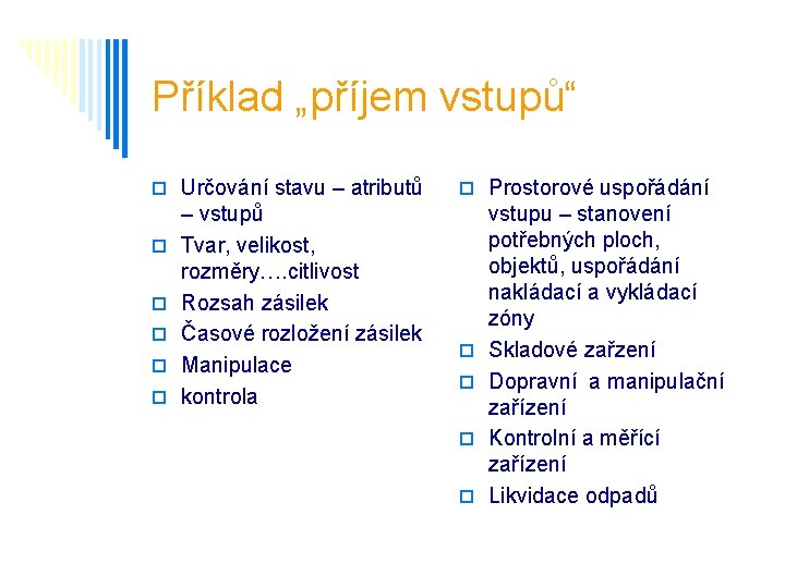 Příklad „příjem vstupů“ o Určování stavu – atributů o o o – vstupů Tvar,