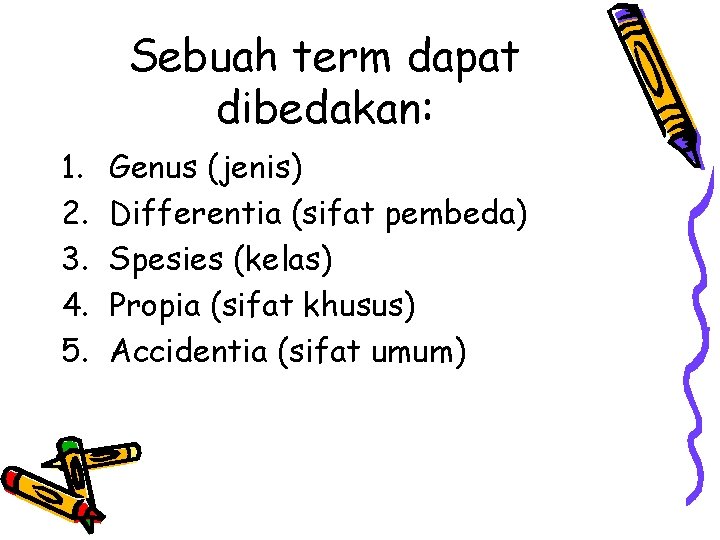 Sebuah term dapat dibedakan: 1. 2. 3. 4. 5. Genus (jenis) Differentia (sifat pembeda)