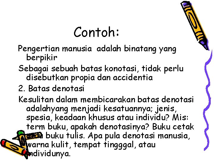 Contoh: Pengertian manusia adalah binatang yang berpikir Sebagai sebuah batas konotasi, tidak perlu disebutkan