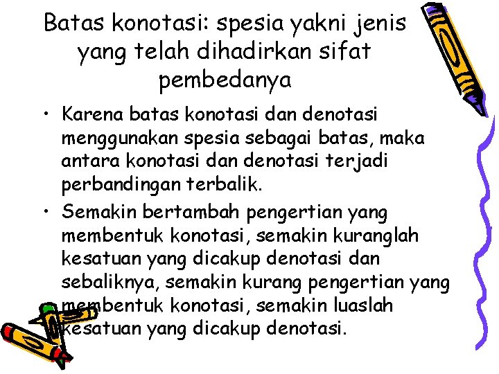 Batas konotasi: spesia yakni jenis yang telah dihadirkan sifat pembedanya • Karena batas konotasi