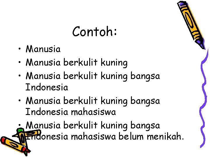 Contoh: • Manusia berkulit kuning bangsa Indonesia mahasiswa • Manusia berkulit kuning bangsa Indonesia