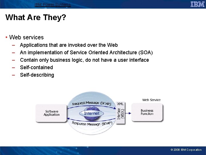 IBM Power Systems What Are They? • Web services – – – Applications that
