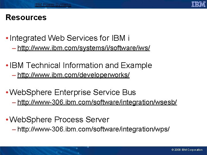 IBM Power Systems Resources • Integrated Web Services for IBM i – http: //www.