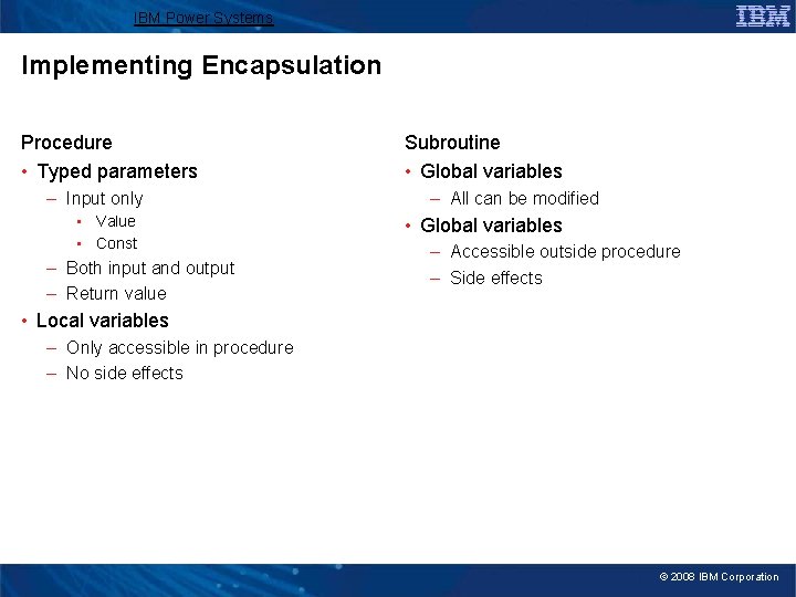 IBM Power Systems Implementing Encapsulation Procedure • Typed parameters – Input only • Value