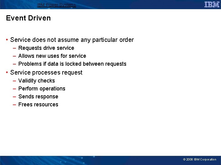 IBM Power Systems Event Driven • Service does not assume any particular order –