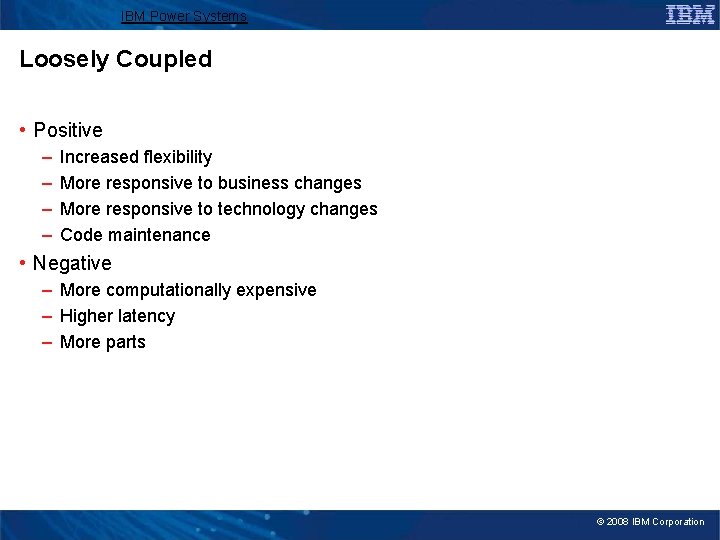 IBM Power Systems Loosely Coupled • Positive – – Increased flexibility More responsive to