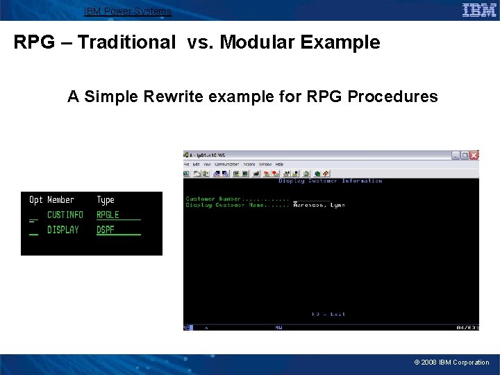 IBM Power Systems RPG – Traditional vs. Modular Example A Simple Rewrite example for