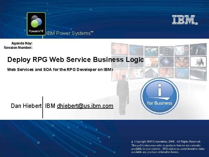 IBM Power Systems™ Agenda Key: Session Number: Deploy RPG Web Service Business Logic Web