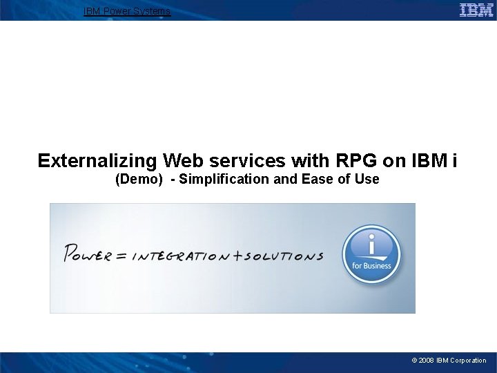 IBM Power Systems Externalizing Web services with RPG on IBM i (Demo) - Simplification