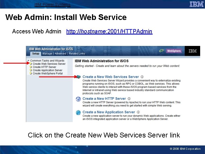 IBM Power Systems Web Admin: Install Web Service Access Web Admin http: //hostname: 2001/HTTPAdmin