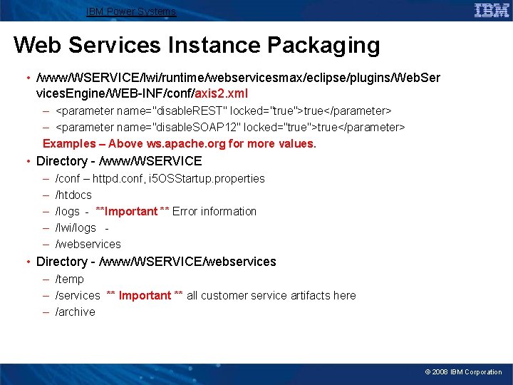 IBM Power Systems Web Services Instance Packaging • /www/WSERVICE/lwi/runtime/webservicesmax/eclipse/plugins/Web. Ser vices. Engine/WEB-INF/conf/axis 2. xml