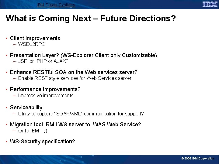 IBM Power Systems What is Coming Next – Future Directions? • Client Improvements –