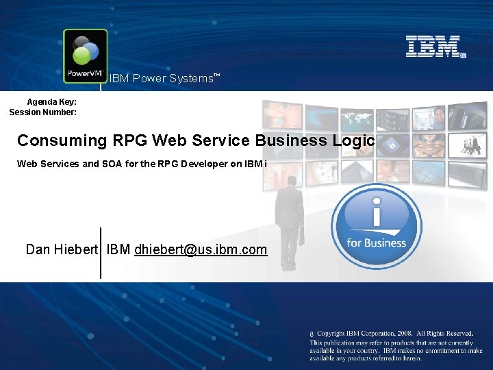 IBM Power Systems™ Agenda Key: Session Number: Consuming RPG Web Service Business Logic Web